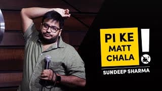 Pi Ke Mat Chala - Sundeep Sharma Stand-up Comedy