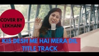 Kis Desh Mein Hai Mera Dil- Title Song - Cover (Lekhani)