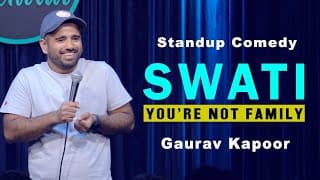 SWATI, You''re not family | Gaurav Kapoor | Stand Up Comedy | Audience Interaction | K