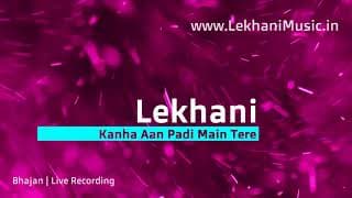 Kanha Aan Padi Main Tere Dwar - Live Recording by Lekhani