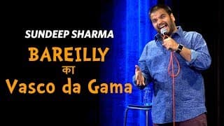 Bareilly ka Vasco-da-Gama - Sundeep Sharma Stand-up Comedy