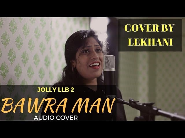 Bawara Mann Female Cover Song by Lekhani | JOLLY LLB 2 | Aks